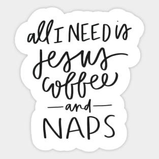 All I Need is Jesus, Coffee, and Naps Sticker